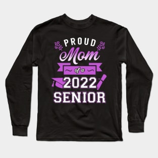 Proud Mom of a 2022 Senior. Long Sleeve T-Shirt